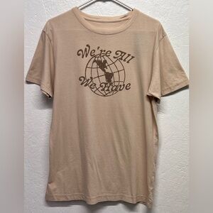 Original Use - Mens Graphic Tee Shirt - We’re All We Have